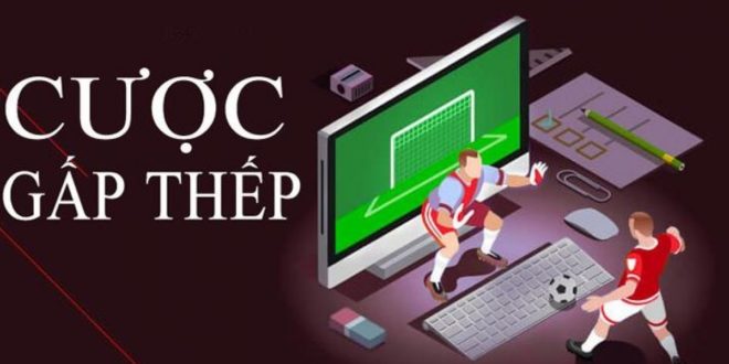 Cách chơi cá cược gấp thếp hiệu quả nhất