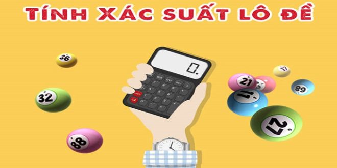 Xác suất lô đề và cách tính xác suất đánh đâu thắng đó